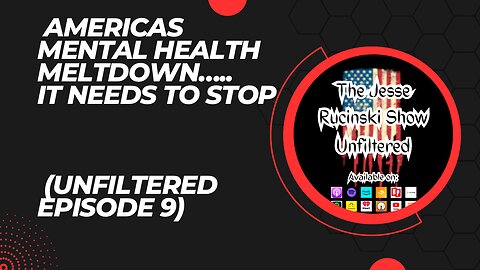 Americas Mental Health Meltdown...It Needs to Stop (Unfiltered Episode 9)