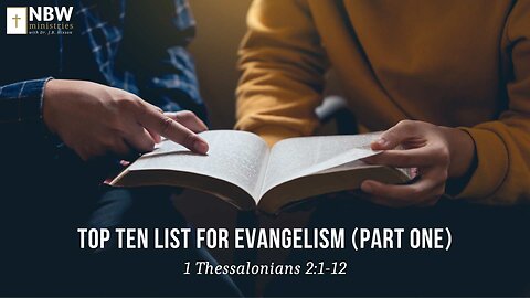Top Ten List for Evangelism Part 1 (1 Thessalonians 2:1-12)