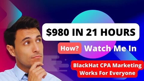 [$980 In 21 Hours] CPA Marketing, CPAGrip, CPALead, Blackhat CPA Marketing, CPA