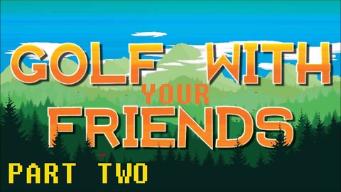Golf With Your Friends (Part 2) [We actually play Golf With YOUR Friends hahah