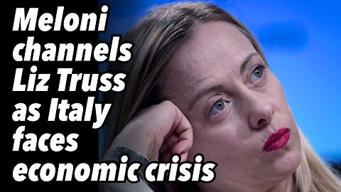 Meloni channels Liz Truss as Italy faces economic crisis