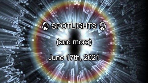🔥 SPOTLIGHTS 🔥 JUNE 17, 2021