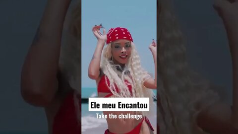 Take the 'Ela meu Encantou' challenge