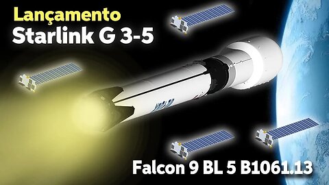 LANÇAMENTO DO FOGUETE FALCON 9 B1061.13 COM SATÉLITES STARLINK G3-5