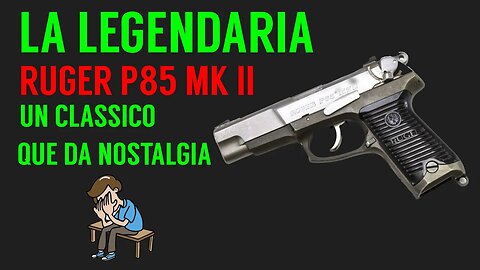 La Legendaria RUGER P85 MK II, Un Clásico que da Nostalgia