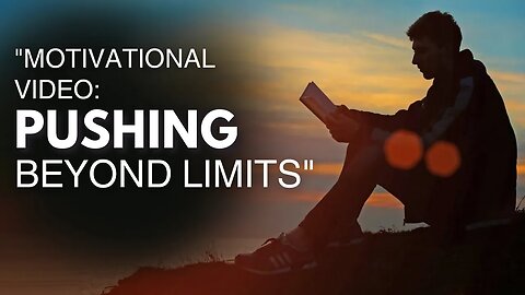 Motivational Video: Pushing Beyond Limits