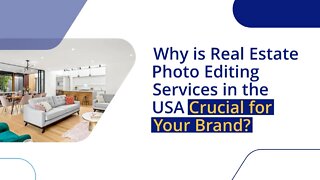 Why is Real Estate Photo Editing Services in the USA Crucial for Your Brand?