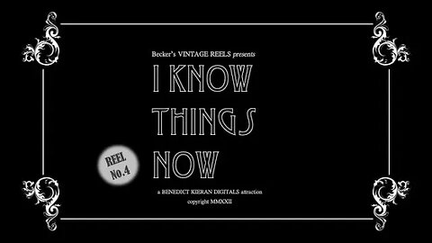 I Know Things Now {Becker's Vintage Reels - Reel 4}