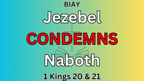 1 Kings 20 & 21: Jezebel CONDEMNS Naboth