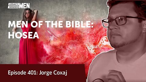 MEN OF THE BIBLE: HOSEA | Jorge Coxaj | Legacy Lesson