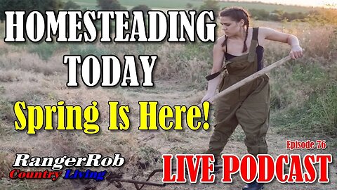 Homesteading Today - Spring Is Finally Here, What's Going On | Ep.76