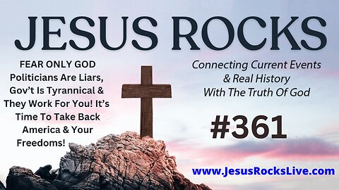 361 JESUS ROCKS: FEAR ONLY GOD - Politicians Are Liars, Gov't Is Tyrannical & They Work For YOU! It's Time To Take Back America & YOUR FREEDOMS! | LUCY DIGRAZIA - Episode #7