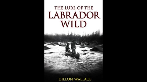 The Lure of the Labrador Wild by Dillon Wallace - Audiobook