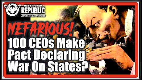 100 Top CEOs Just Made a Nefarious Pact Declaring War On The States & Seizing Political Control