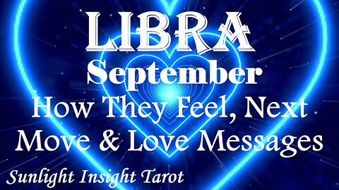 Libra *They Want to Whisk You Away From All The Chaos Right Now & Forever* September How They Feel