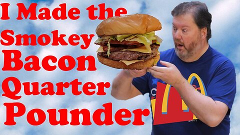 Making the McDonald's Smokey Bacon Quarter Pounder with Cheese