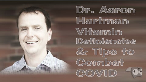 Dr. Aaron Hartman Vitamin Deficiencies& Tips to Combat COVID