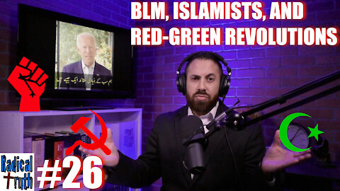 Radical Truth #26 - BLM, Islamists, and Red-Green Revolutions