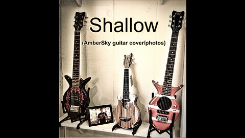 "Shallow" from A Star is Born (AmberSky guitar cover/photos)