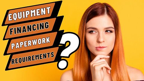 Equipment Financing Paperwork Requirements | Paperwork Required for Equipment Leasing