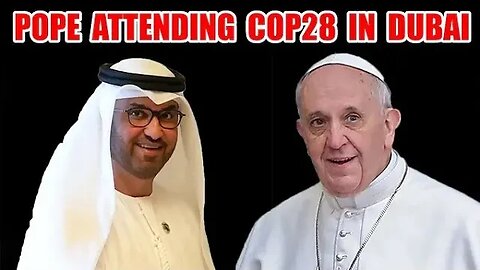 Pope Francis 1st Pope Ever To Attend COP28 In Dubai. NY CA Pass Climate Laws Affecting Wallets