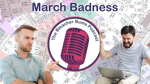 The Bleacher Bums Podcast | Ep. 85: March Badness