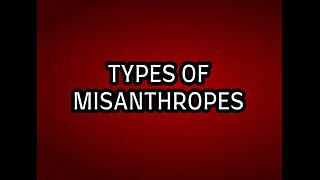 Types Of Misanthropes + Short Rant