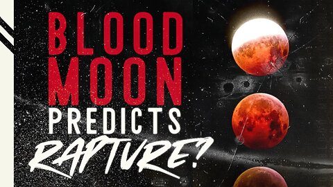 #14 | Can Blood Moons Predict the Week of the Rapture?