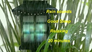 Rain sounds for good sleep and relaxing