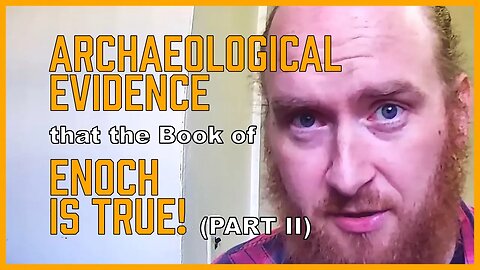 Archaeological Evidence that the Book of Enoch is True (pt 2) [ENOCH Series, Part 9b]