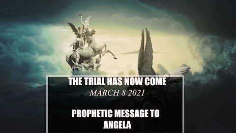The Trial Has now come - Prophetic Message By ANGELA