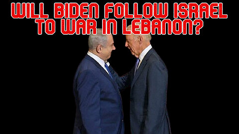 Will Biden Follow Israel to War in Lebanon? COI #524