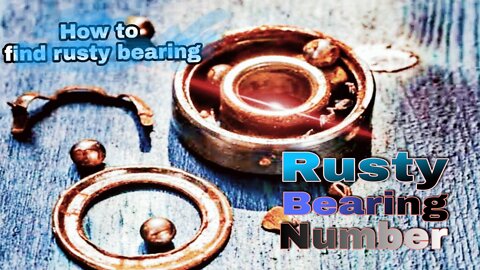Rusty Bearing Numbers | How To Find Rusty Bearing Numbers
