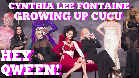 RUPAUL'S DRAG RACE'S CYNTHIA LEE FONTAINE: Growing Up CuCu: Hey Qween! BONUS