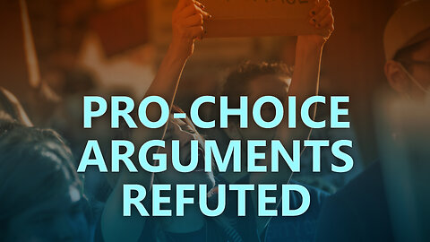 Pro-choice arguments refuted