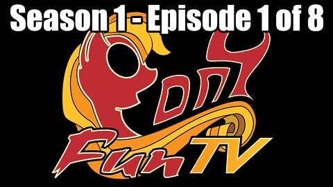 PonyFunTV - Season 1 - Episode 1 of 8 (April 13, 2017)