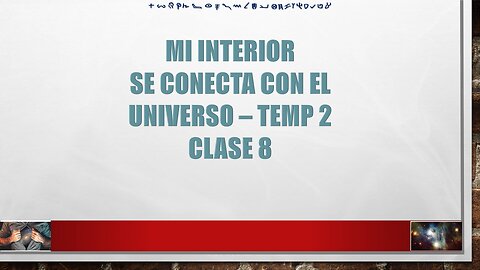 Mi Interior se Conecta con el Universo - Temp 2 - Clase 8