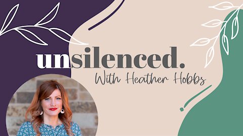 Introducing Unsilenced with Heather Hobbs