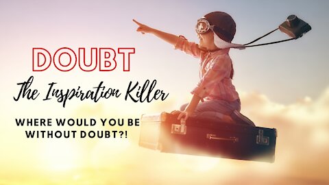 Doubt - The enemy of creation?!