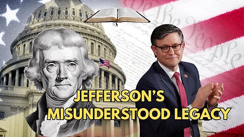 Mike Johnson & The Misunderstood Legacy of Thomas Jefferson's Faith