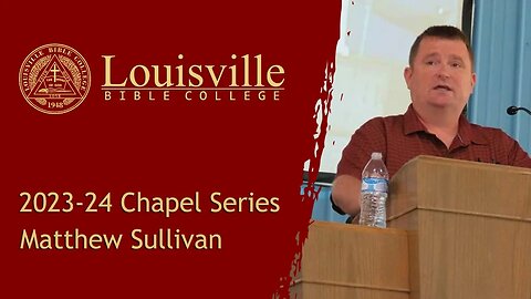 Louisville Bible College - 2023-24 Chapel Service 5