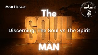 The Soul Man: Discerning--The Spirit (of man) vs. The Soul