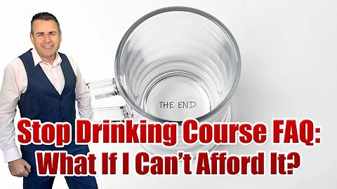 Stop Drinking Expert FAQ: What If I Can't Afford Your Stop Drinking Course?