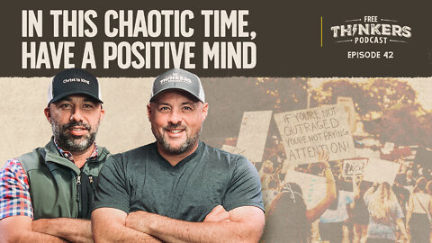 In This Chaotic Time, Have a Positive Mind | Free Thinkers Podcast | Ep 42