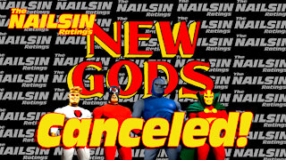 The Nailsin Ratings:New Gods Cancelled!