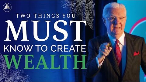 Two Things You Must Know to Create Wealth | Bob Proctor