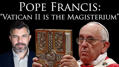 Pope Francis: "Vatican II is the Magisterium"