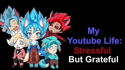 My Youtube Life: Stressful But Grateful