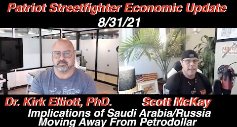 8.31.21 Patriot Streetfighter Economic Update w/ Dr. Kirk Elliott, PhD., SA/Russia DUMP Petrodollar