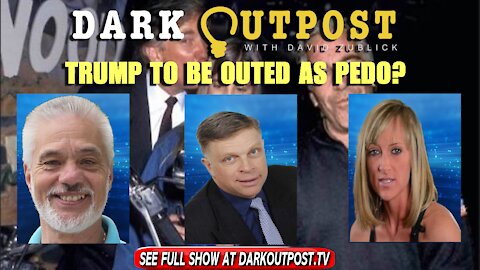 Dark Outpost 12-14-2021 Trump To Be Outed As Pedo?